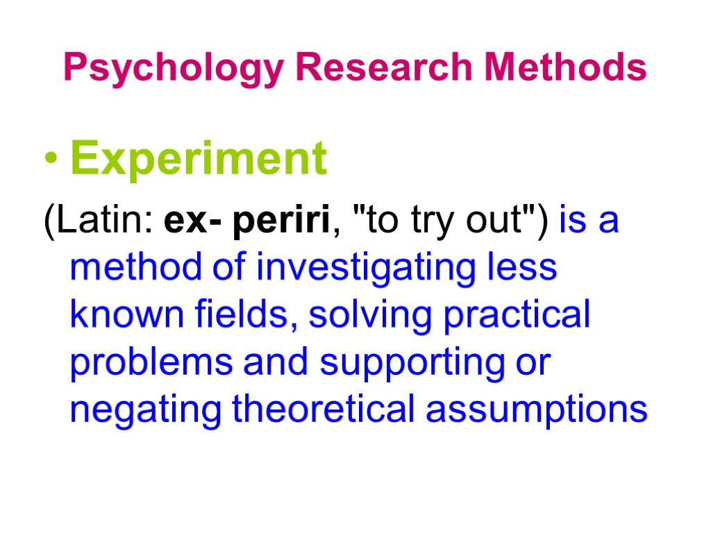 Psychology Research Methods Experiment (Latin: ex- periri, 